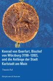 Konrad von Querfurt, Bischof von Würzburg (1198-1202), und die Anfänge der Stadt Karlstadt am Main (eBook, PDF)