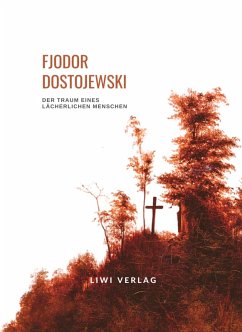 Cover Fjodor Dostojewski: Der Traum eines lächerlichen Menschen. Vollständige Neuausgabe