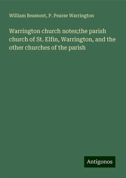 Warrington church notes;the parish church of St. Elfin, Warrington, and the other churches of the parish