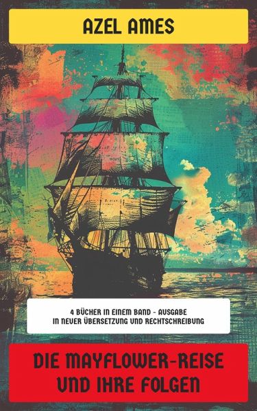 Die Mayflower-Reise und ihre Folgen (eBook, ePUB) Die Mayflower-Reise und ihre Folgen (eBook, ePUB)