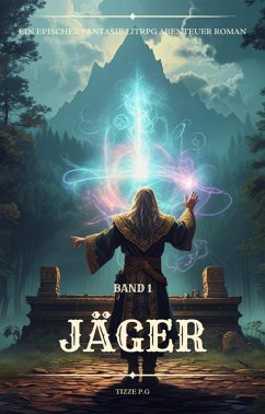 Jäger:Ein Epischer Fantasie LitRPG Abenteuer Roman (Band 1) (eBook, ePUB) - P. G, Tizze