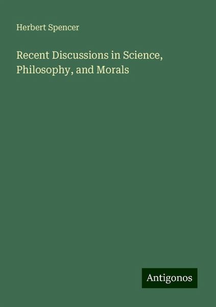 Recent Discussions in Science, Philosophy, and Morals