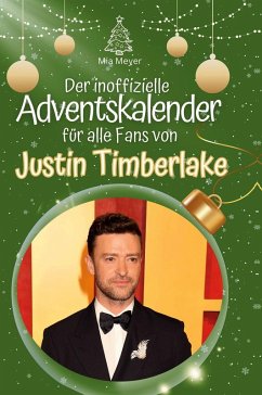 Der inoffizielle Adventskalender für alle Fans von Justin Timberlake - Meyer, Mia