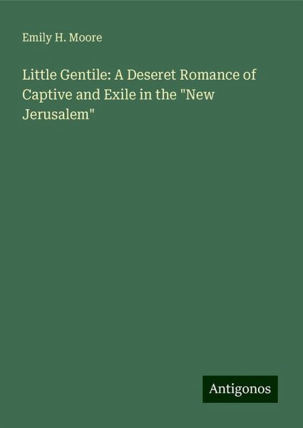 Little Gentile: A Deseret Romance of Captive and Exile in the 