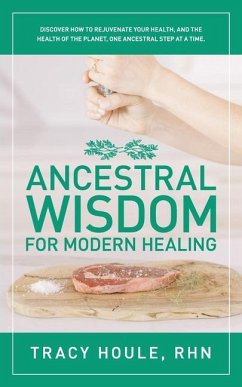 Ancestral Wisdom for Modern Healing - Houle, Rhn Tracy