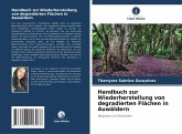 Handbuch zur Wiederherstellung von degradierten Flächen in Auwäldern Handbuch zur Wiederherstellung von degradierten Flächen in Auwäldern