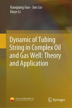 Dynamic of Tubing String in Complex Oil and Gas Well: Theory and Application (eBook, PDF) - Guo, Xiaoqiang; Liu, Jun; Li, Xinye