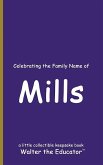 Celebrating the Family Name of Mills Celebrating the Family Name of Mills