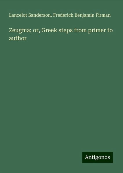 Zeugma; or, Greek steps from primer to author