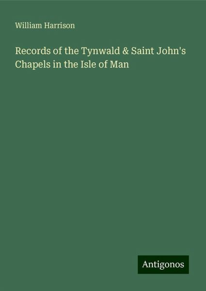 Records of the Tynwald & Saint John's Chapels in the Isle of Man Records of the Tynwald & Saint John's Chapels in the Isle of Man