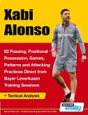 Xabi Alonso - 82 Passing, Positional Possession, Games, Patterns, and Attacking Practices Direct from Bayer Leverkusen Training Sessions Xabi Alonso - 82 Passing, Positional Possession, Games, Patterns, and Attacking Practices Direct from Bayer Leverkusen Training Sessions