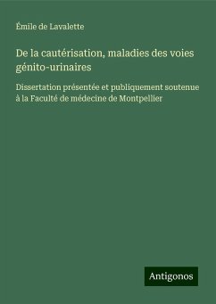 De la cautérisation, maladies des voies génito-urinaires - Lavalette, Émile de