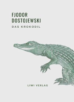 Fjodor Dostojewski: Das Krokodil. Vollständige Neuausgabe - Dostojewski, Fjodor