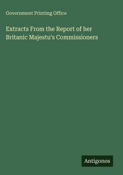 Extracts From the Report of her Britanic Majestu's Commissioners - Government Printing Office