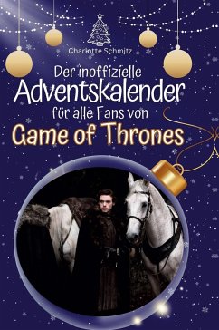 Der inoffizielle Adventskalender für alle Fans von Game of Thrones - Schmitz, Charlotte