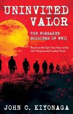 Uninvited Valor--The Forsaken Soldiers of WWII Uninvited Valor--The Forsaken Soldiers of WWII