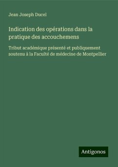 Indication des opérations dans la pratique des accouchemens - Ducel, Jean Joseph