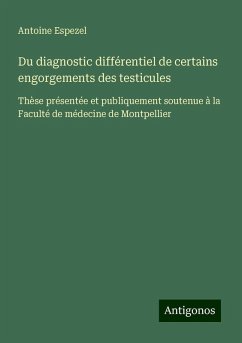 Du diagnostic différentiel de certains engorgements des testicules - Espezel, Antoine