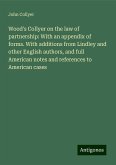 Wood's Collyer on the law of partnership: With an appendix of forms. With additions from Lindley and other English authors, and full American notes and references to American cases