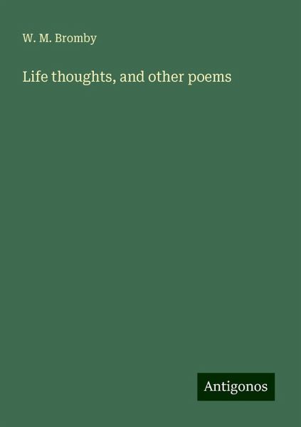 Life thoughts, and other poems Life thoughts, and other poems