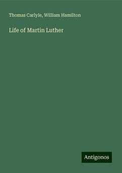 Life of Martin Luther - Carlyle, Thomas; Hamilton, William