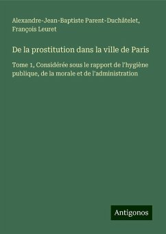 De la prostitution dans la ville de Paris - Parent-Duchâtelet, Alexandre-Jean-Baptiste; Leuret, François