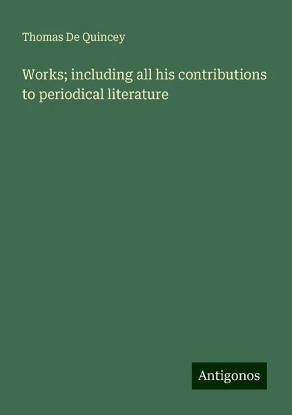 Works; including all his contributions to periodical literature