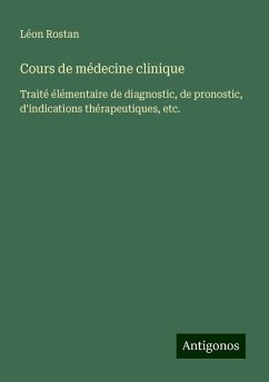 Cours de médecine clinique - Rostan, Léon