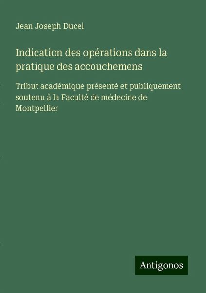 Indication des opérations dans la pratique des accouchemens