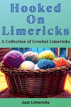 Hooked on Limericks - A Collection of Crochet Limericks - Limericks, Just Hooked on Limericks - A Collection of Crochet Limericks - Limericks, Just