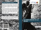 LA OBSCURIDAD ES LA REINA LA OBSCURIDAD ES LA REINA