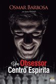 Um Obsessor no Centro Espírita Um Obsessor no Centro Espírita