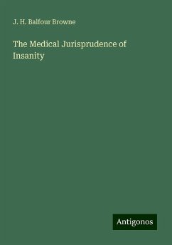 The Medical Jurisprudence of Insanity - Balfour Browne, J. H.