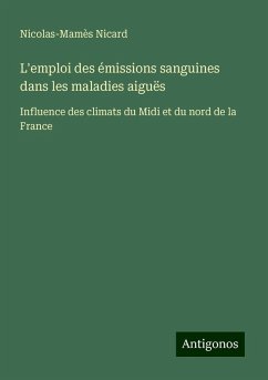 L'emploi des émissions sanguines dans les maladies aiguës - Nicard, Nicolas-Mamès