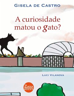 A curiosidade matou o gato? - Texto: Gisela de Castro Ilustraçao: Luci Vilanova A curiosidade matou o gato? - Texto: Gisela de Castro Ilustraçao: Luci Vilanova