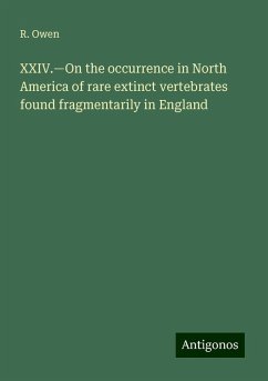 XXIV.¿On the occurrence in North America of rare extinct vertebrates found fragmentarily in England - Owen, R.