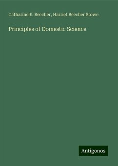 Principles of Domestic Science - Beecher, Catharine E.; Beecher Stowe, Harriet