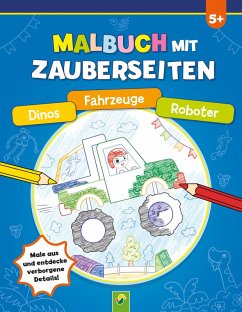 Malbuch mit Zauberseiten Dinos, Fahrzeuge, Roboter - Schwager & Steinlein Verlag GmbH