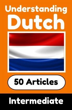 Understanding Dutch Learn Dutch language with 50 Interesting Articles About Countries, Health, Languages and More Understanding Dutch Learn Dutch language with 50 Interesting Articles About Countries, Health, Languages and More