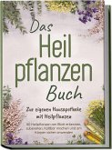 Das Heilpflanzen Buch: Zur eigenen Hausapotheke mit Heilpflanzen - 80 Heilpflanzen zur richtigen Zeit am Blatt erkennen, zubereiten, haltbar machen und am Körper sicher anwenden - mit Bildern Das Heilpflanzen Buch: Zur eigenen Hausapotheke mit Heilpflanzen - 80 Heilpflanzen zur richtigen Zeit am Blatt erkennen, zubereiten, haltbar machen und am Körper sicher anwenden - mit Bildern
