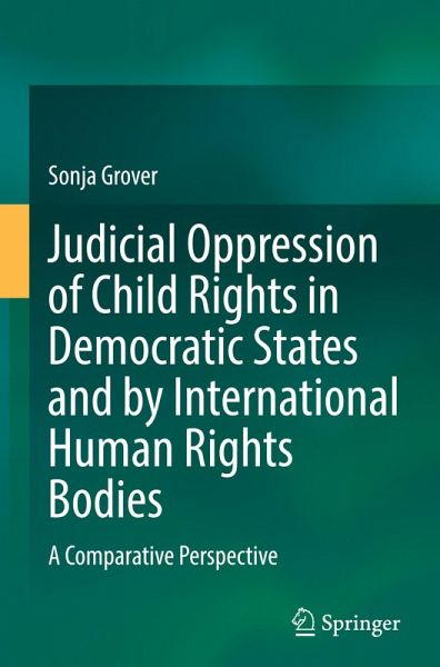 Judicial Oppression of Child Rights in Democratic States and by International Human Rights Bodies Judicial Oppression of Child Rights in Democratic States and by International Human Rights Bodies