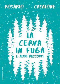 La cerva in fuga e altri racconti (eBook, ePUB) - Casalone, Rosario