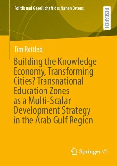 Building the Knowledge Economy, Transforming Cities? Transnational Education Zones as a Multi-Scalar Development Strategy in the Arab Gulf Region (eBook, PDF) - Rottleb, Tim