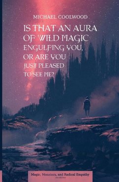 Is That An Aura of Wild Magic Engulfing You, Or Are You Just Pleased To See Me? - Coolwood, Michael