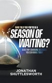 Who Told You You're in a Season of Waiting? Who Told You You're in a Season of Waiting?