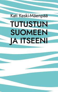 Tutustun Suomeen ja itseeni (eBook, ePUB) - Keski-Mäenpää, Kati