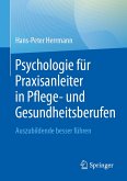 Psychologie für Praxisanleiter in Pflege- und Gesundheitsberufen (eBook, PDF) Psychologie für Praxisanleiter in Pflege- und Gesundheitsberufen (eBook, PDF)