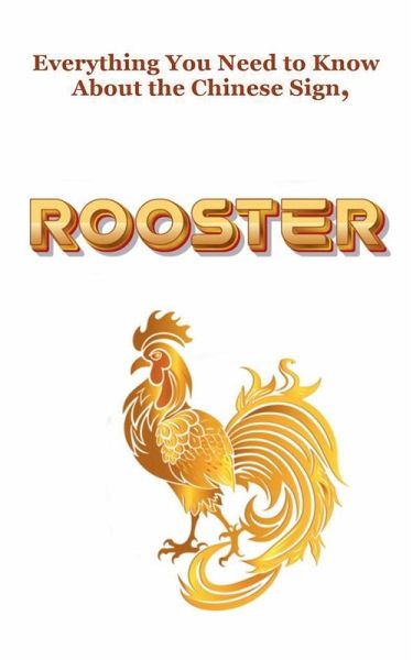 Everything You Need to Know About the Chinese Sign, Rooster Everything You Need to Know About the Chinese Sign, Rooster