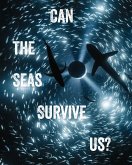 Can the Seas Survive Us? Can the Seas Survive Us?
