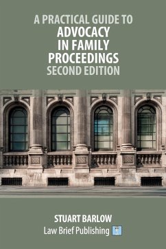 A Practical Guide to Advocacy in Family Proceedings - Second Edition - Barlow, Stuart